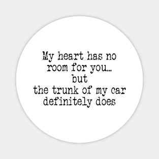 My Heart Has No Room for You But The Trunk of My Car Definitely Does Magnet